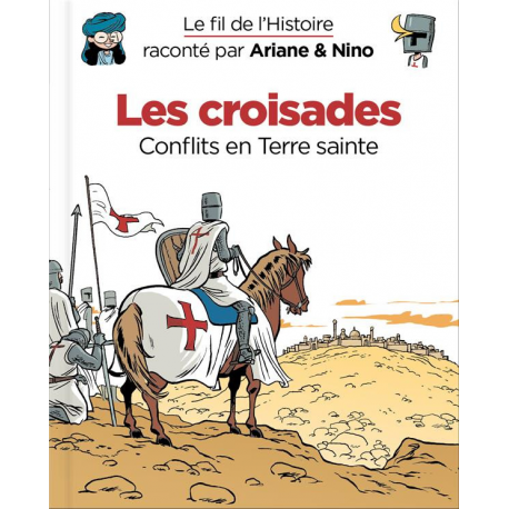 Fil de l'Histoire raconté par Ariane & Nino (Le) - Tome 5 - Les croisades (Conflits en Terre sainte)