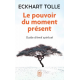 Le pouvoir du moment présent - Guide d'éveil spirituel - Poche