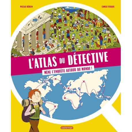 L'atlas du detective - mene l'enquete autour du monde - Mene l'enquete autour du monde