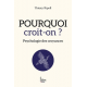 Pourquoi croit-on ? - Psychologie des croyances - Grand Format