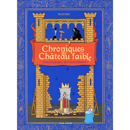Chroniques du Château faible - Tome 1 - Le Roi se meurt Qui lui succédera ?