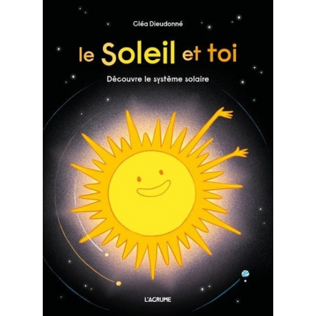 Le Soleil et toi - Découvre le système solaire - Album