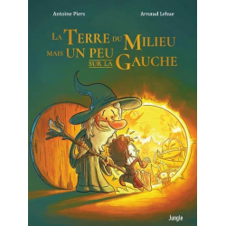 Terre du milieu mais un peu sur la gauche (La) - Tome 1 - La Terre du Milieu mais un peu sur la Gauche