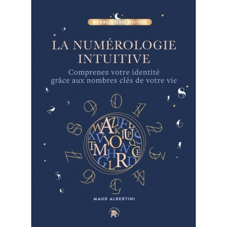 La numérologie intuitive - Comprenez votre identité grâce aux nombres clés de votre vie - Grand Format