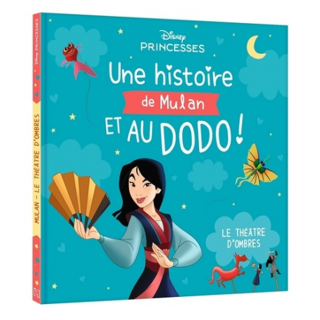 DISNEY PRINCESSES - Une Histoire de Mulan- et au dodo ! - Le Théâtre d'Ombres