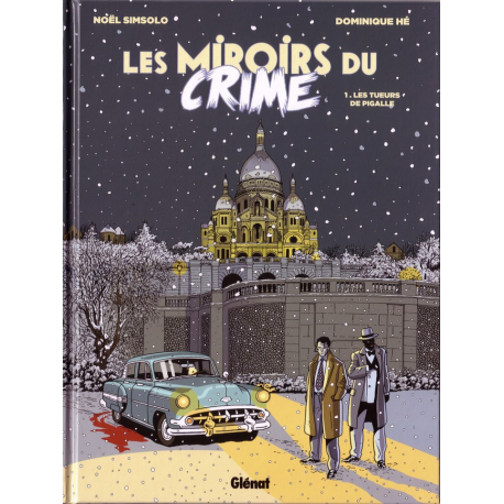 Miroirs du Crime (Les) - Tome 1 - Les Tueurs de Pigalle