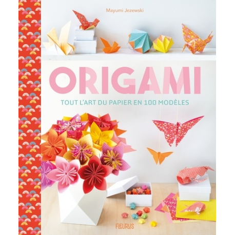 Origami - Tout l'art du papier en 100 modèles