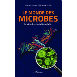 Le monde des microbes - Fascinant, redoutable, rebelle