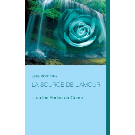 La source de l'amour - ... ou les Perles du Coeur - Grand Format