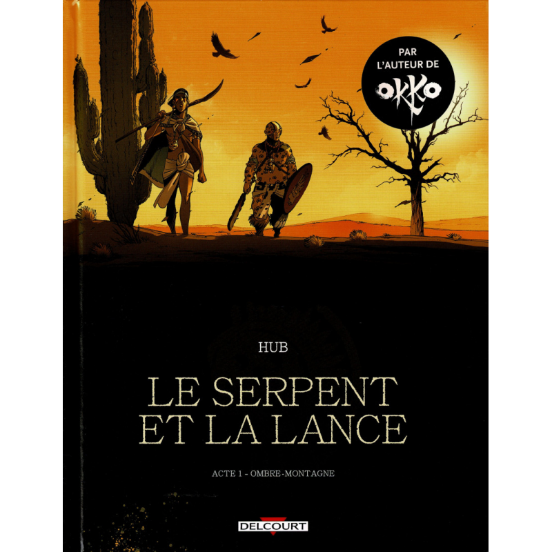 Le Serpent et la Lance Acte 1 : Ombre-Montagne, Hub, Éditions Delcourt