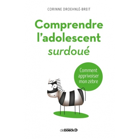 Comprendre l'adolescent surdoué - Comment apprivoiser mon zèbre - Poche