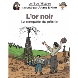 Fil de l'Histoire raconté par Ariane & Nino (Le) - Tome 8 - L'or noir (La conquête du pétrole)